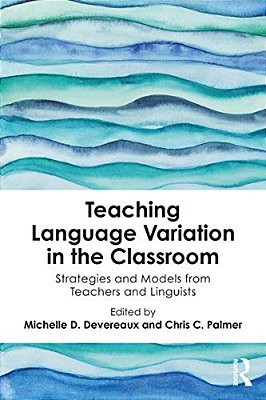 Teaching Language Variation In The Classroom: Strategies And Models From Teachers And Linguists-..