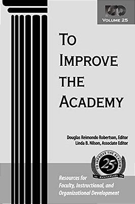 To Improve The Academy: Resources For Faculty, Instructional, And Organizational Development-..