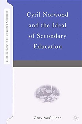 Cyril Norwood And The Ideal Of Secondary Education-..