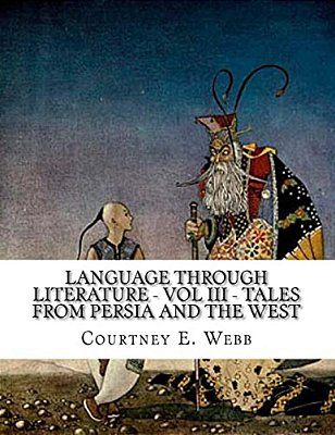 Language Through Literature - Vol III - Tales From Persia And The West-..