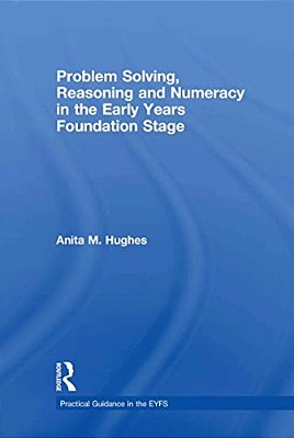 Problem Solving, Reasoning And Numeracy In The Early Years Foundation Stage-..