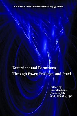 Excursions And Recursions Through Power, Privilege, And Practice-..
