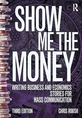 Show Me The Money: Writing Business And Economics Stories For Mass Communication-..