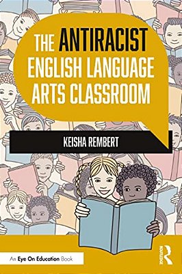 The Antiracist English Language Arts Classroom-..