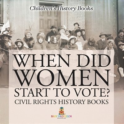 When Did Women Start To Vote? Civil Rights History Books Children's History Books-..