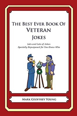 The Best Ever Book Of Veterans Jokes: Lots And Lots Of Jokes Specially Repurposed For You-Know-who-..
