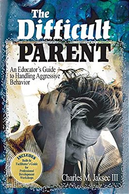 The Difficult Parent: An Educator's Guide To Handling Aggressive Behavior-..