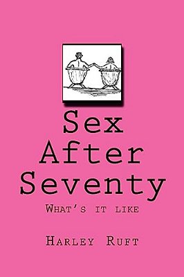 Sex After Seventy: What's It Like-..