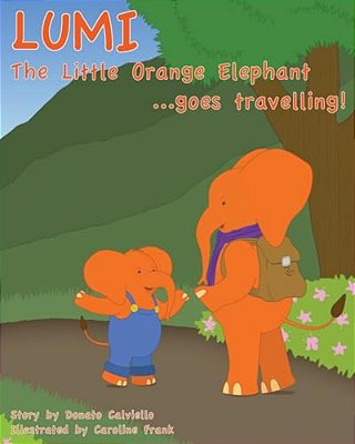Lumi The Little Orange Elephant Goes Travelling!: Join Lumi As He Travels The World!-..