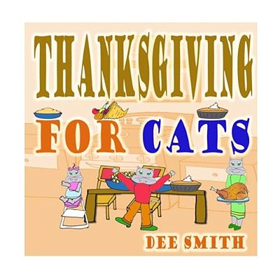 Thanksgiving For Cats: A Rhyming Thanksgiving Picture Book For Kids Filled With Thanksgiving Food, Thanksgiving Memories And Thanksgiving Fun-..