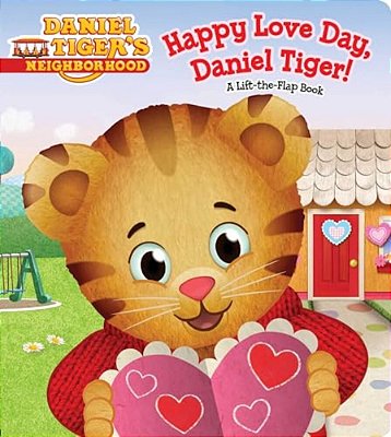 Happy Love Day, Daniel Tiger!: A Lift-The-flap Book-..