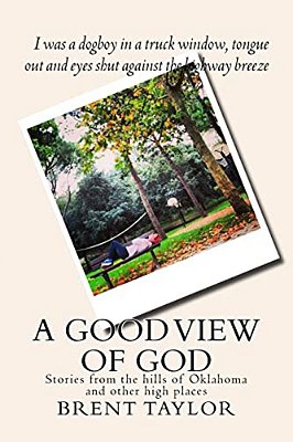 A Good View Of God: Stories From The Hills Of Oklahoma And Other High Places-..