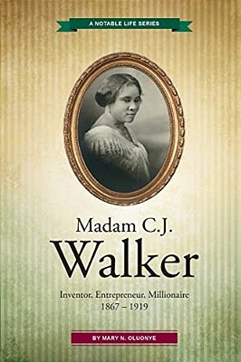Madam C. J. Walker: Inventor, Entrepreneur, Millionaire-..