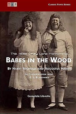 Babes In The Wood: The 1888 Drury Lane Pantomime: Complete Libretto-..