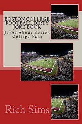 Boston College Football Dirty Joke Book: Jokes About Boston College Fans-..