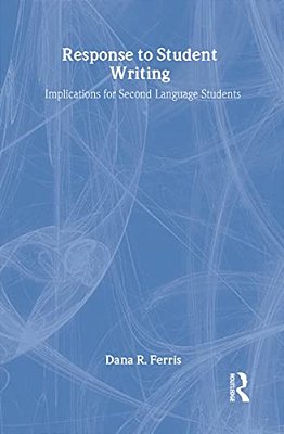 Response To Student Writing: Implications For Second Language Students-..