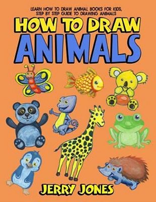 How To Draw Animals: Learn How To Draw Animal Books For Kids, Step By Step Guide To Drawing Animals-..