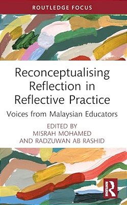 Reconceptualising Reflection In Reflective Practice: Voices From Malaysian Educators-..