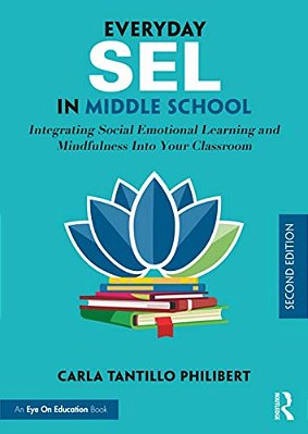 Everyday Sel In Middle School: Integrating Social Emotional Learning And Mindfulness Into Your Classroom-..