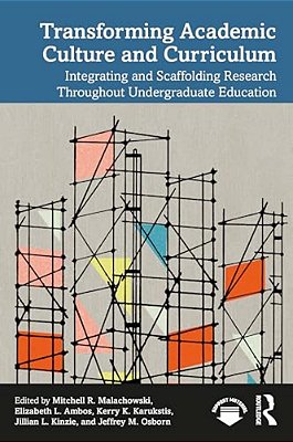 Transforming Academic Culture And Curriculum: Integrating And Scaffolding Research Throughout Undergraduate Education-..
