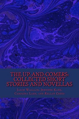 The Up-And-comers: Collected Short Stories And Novellas-..