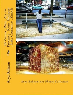 05 Vienna, Paris, Aix En Provence, ROM Budapest, Lake Constance, Zurich: Arya Bahram Art Photos Collection-..