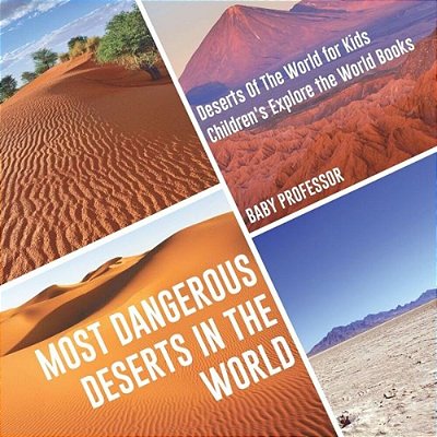 Most Dangerous Deserts In The World Deserts Of The World For Kids Children's Explore The World Books-..