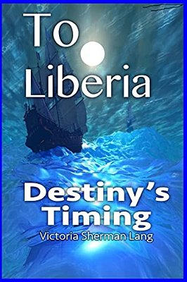 To Liberia: Destiny's Timing-..