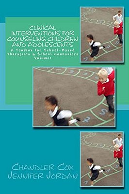 Clinical Interventions For Counseling Children And Adolescents: A Toolbox For School-Based Therapists & School Counselors-..