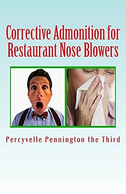 Corrective Admonition For Restaurant Nose Blowers: Countering Patrons Who Are Rude With Their Sinuses In Eateries-..