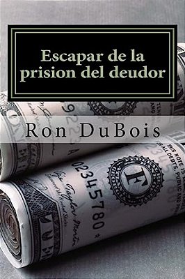 Escapar De La Prision Del Deudor: Volviendo Su Deuda En Riqueza-..