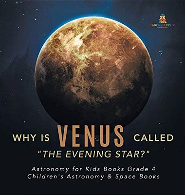 Why Is Venus Called "The Evening Star?" Astronomy For Kids Books Grade 4 Children's Astronomy & Space Books-..