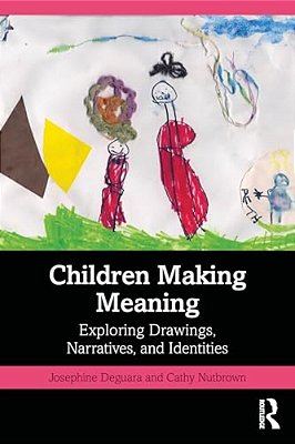 Children Making Meaning: Exploring Drawings, Narratives, And Identities-..