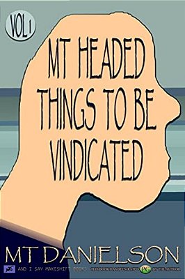 Mt Headed Things To Be Vindicated: Volume 1-..