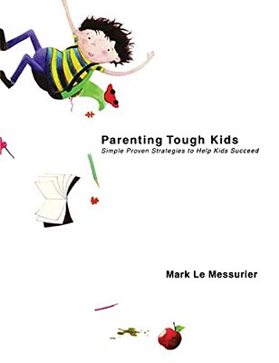 Parenting Tough Kids: Simple Proven Strategies To Help Kids Succeed-..