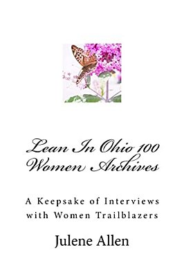 Lean In Ohio 100 Women Archives: A Keepsake Of Interviews With Women Trailblazers-..