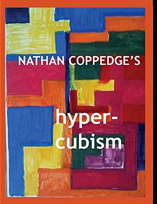 Nathan Coppedge's Hyper-Cubism: Post-Cubist Drawings And Paintings-..