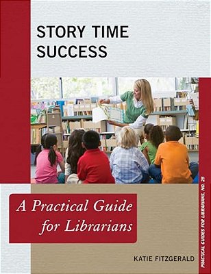 Story Time Success: A Practical Guide For Librarians-..