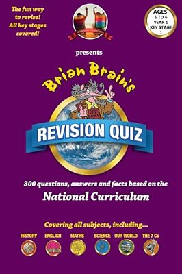 Brian Brain's Revison Quiz For Year 1 Key Stage 1 -Ages 5 To 6: 300 Questions, Answers And Facts Based On The National Curriculum-..