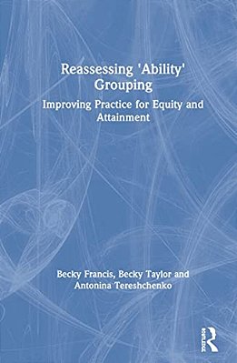 Reassessing 'Ability' Grouping: Improving Practice For Equity And Attainment-..