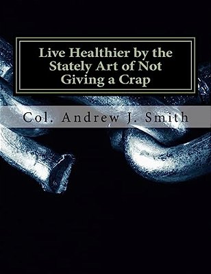 Live Healthier By The Stately Art Of Not Giving A Crap-..
