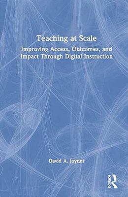 Teaching At Scale: Improving Access, Outcomes, And Impact Through Digital Instruction-..