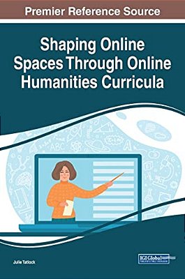 Shaping Online Spaces Through Online Humanities Curricula-..