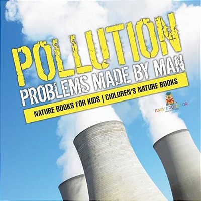 Pollution: Problems Made By Man - Nature Books For Kids Children's Nature Books-..