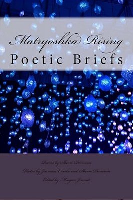 Matryoshka Rising: Poetic Briefs-..