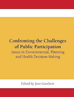 Confronting The Challenges Of Public Participation: Issues In Environmental, Planning And Health Decision-Making-..