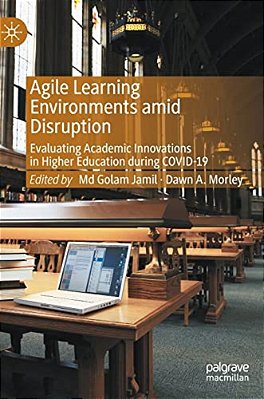 Agile Learning Environments Amid Disruption: Evaluating Academic Innovations In Higher Education During Covid-19-..