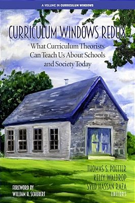 Curriculum Windows Redux: What Curriculum Theorists Can Teach US About Schools And Society Today-..