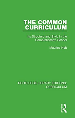 The Common Curriculum: Its Structure And Style In The Comprehensive School-..