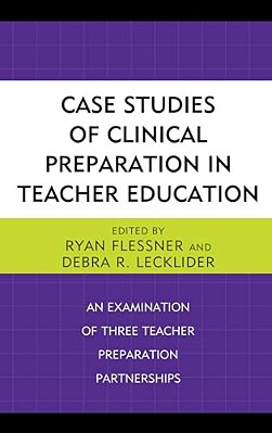 Case Studies Of Clinical Preparation In Teacher Education: An Examination Of Three Teacher Preparation Partnerships-..